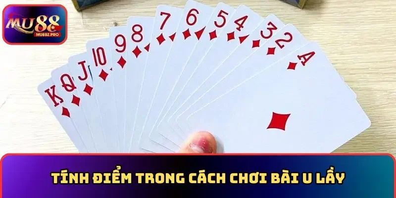 Tính điểm trong cách chơi bài u lầy