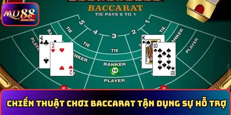 Chiến thuật chơi baccarat tận dụng sự hỗ trợ