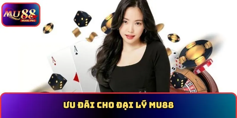 Ưu đãi cho đại lý MU88