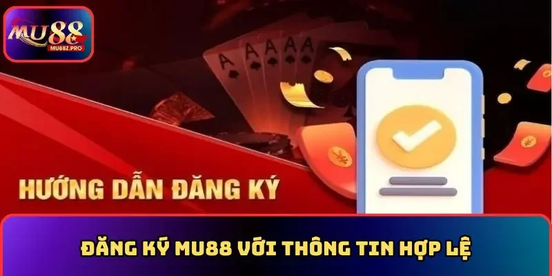 Đăng ký MU88 với thông tin hợp lệ