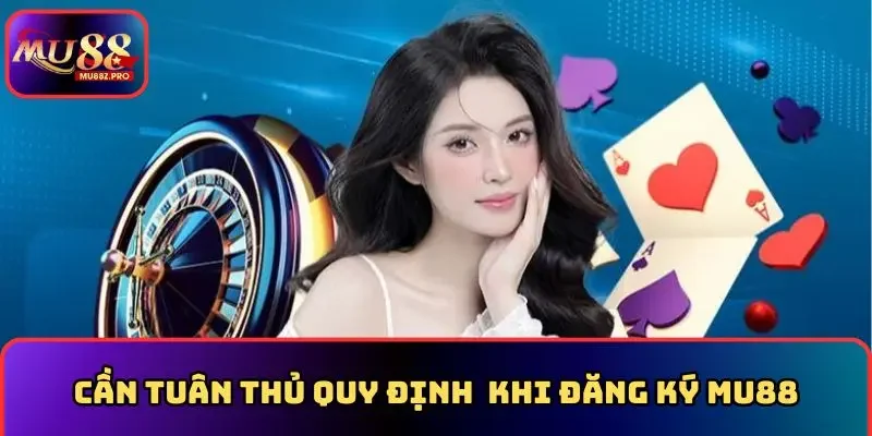Tuân thủ quy định hệ thống khi đăng ký MU88