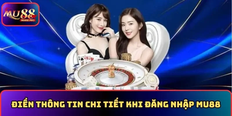 Điền thông tin chi tiết khi đăng nhập MU88