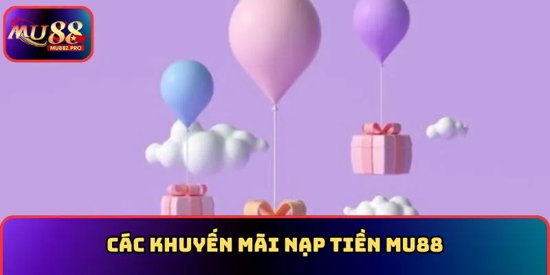 Các khuyến mãi nạp tiền MU88