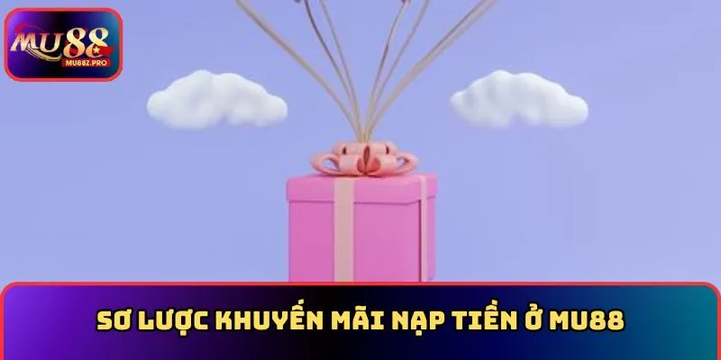 Sơ lược khuyến mãi nạp tiền ở MU88