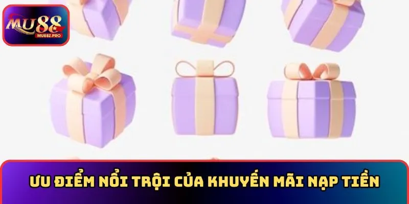 Ưu điểm nổi trội của khuyến mãi nạp tiền