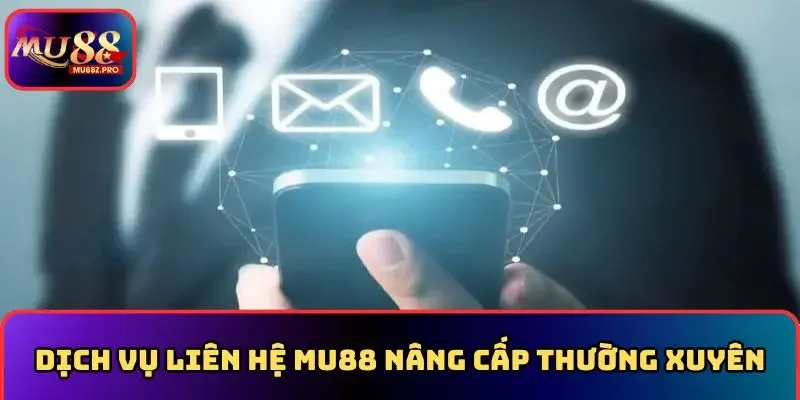 Dịch vụ liên hệ MU88 nâng cấp thường xuyên