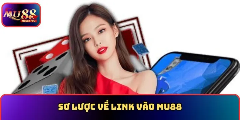 Sơ lược về link vào MU88