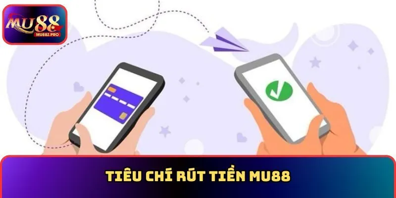 Tiêu chí rút tiền MU88